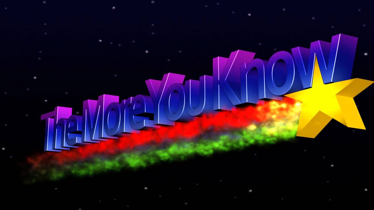 THE MORE YOU KNOW ;]